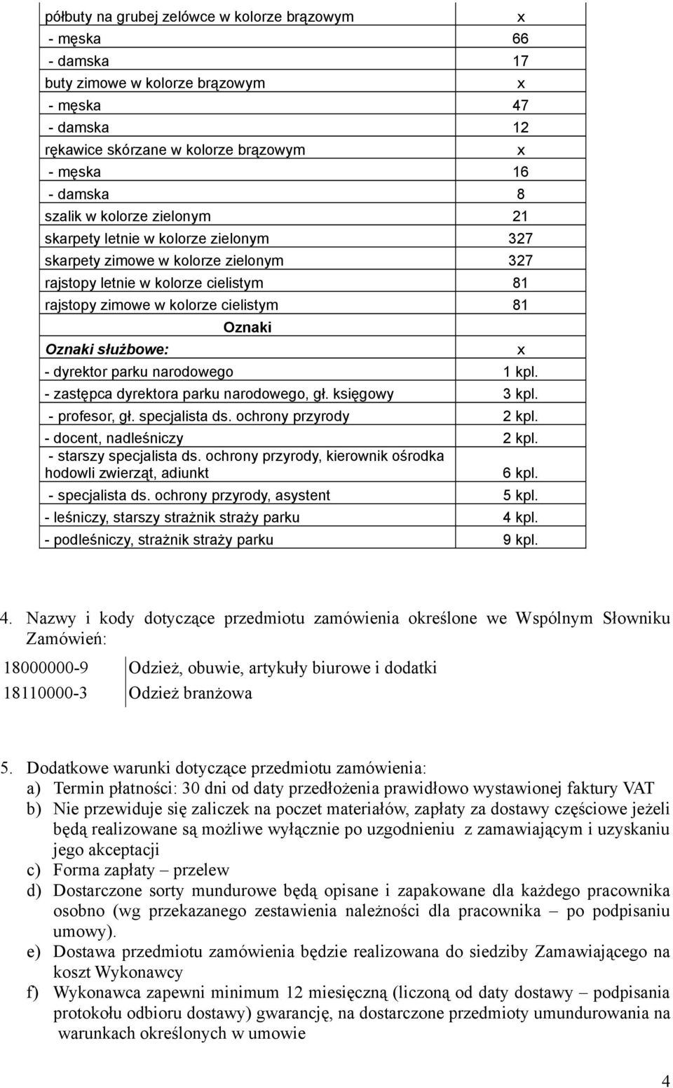 dyrektor parku narodowego 1 kpl. - zastępca dyrektora parku narodowego, gł. księgowy 3 kpl. - profesor, gł. specjalista ds. ochrony przyrody 2 kpl. - docent, nadleśniczy 2 kpl.