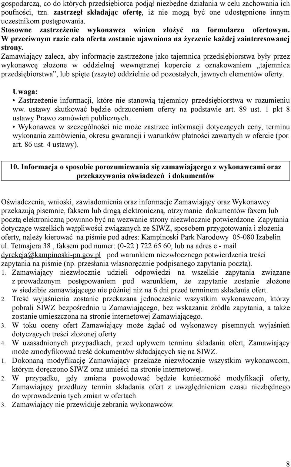 Zamawiający zaleca, aby informacje zastrzeżone jako tajemnica przedsiębiorstwa były przez wykonawcę złożone w oddzielnej wewnętrznej kopercie z oznakowaniem tajemnica przedsiębiorstwa, lub spięte