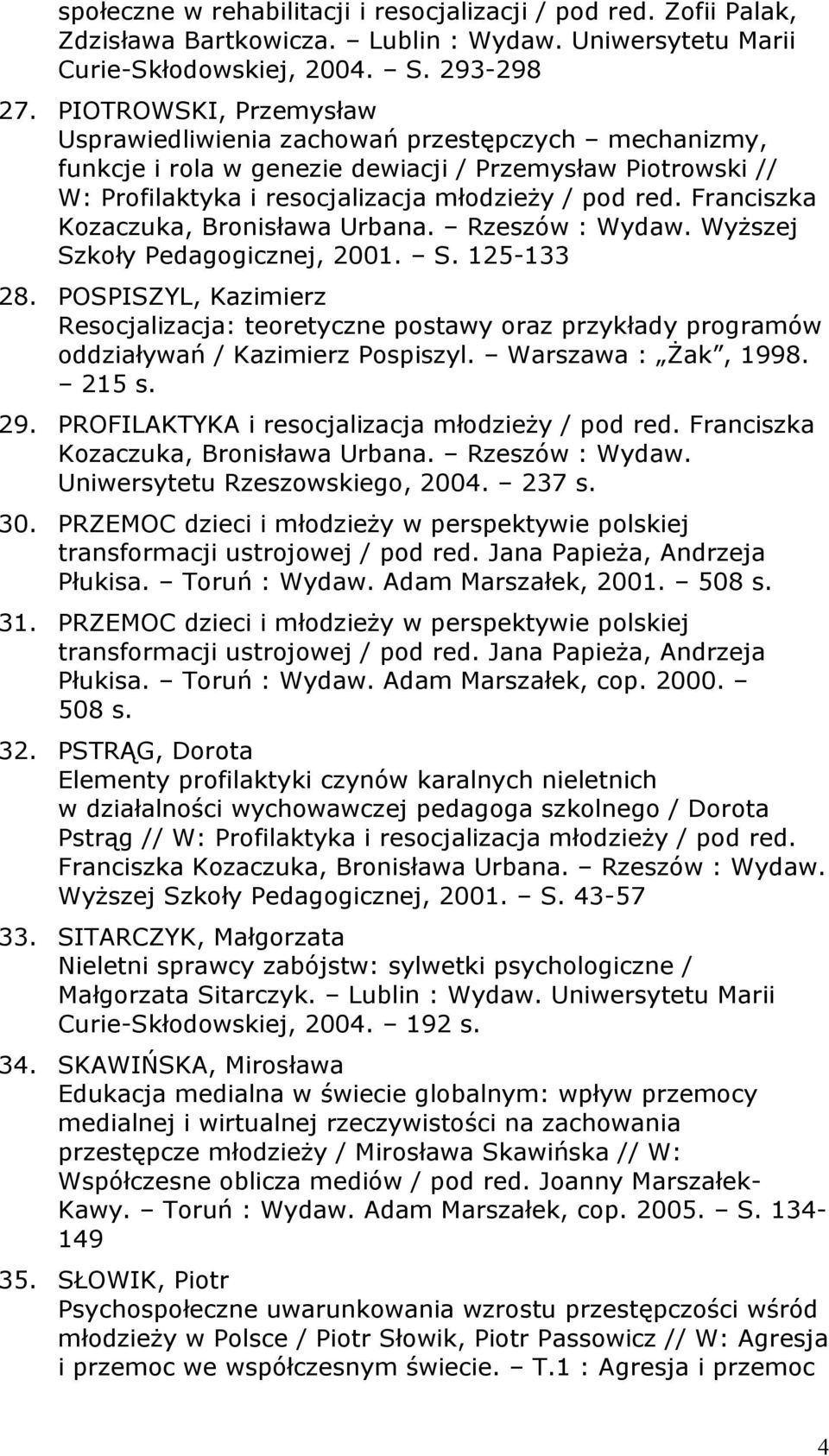 Franciszka Kozaczuka, Bronisława Urbana. Rzeszów : Wydaw. Wyższej Szkoły Pedagogicznej, 2001. S. 125-133 28.