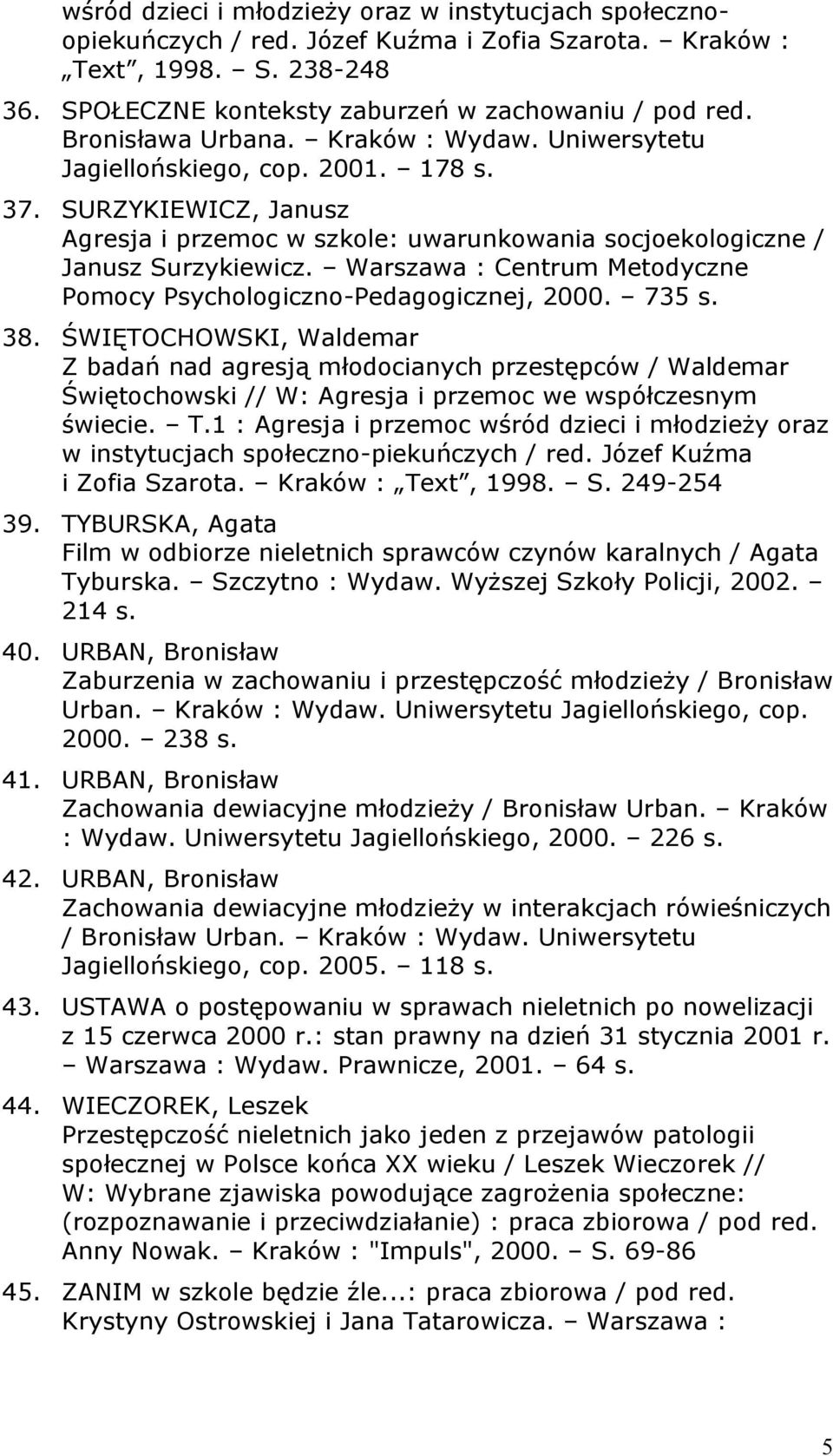 Warszawa : Centrum Metodyczne Pomocy Psychologiczno-Pedagogicznej, 2000. 735 s. 38.