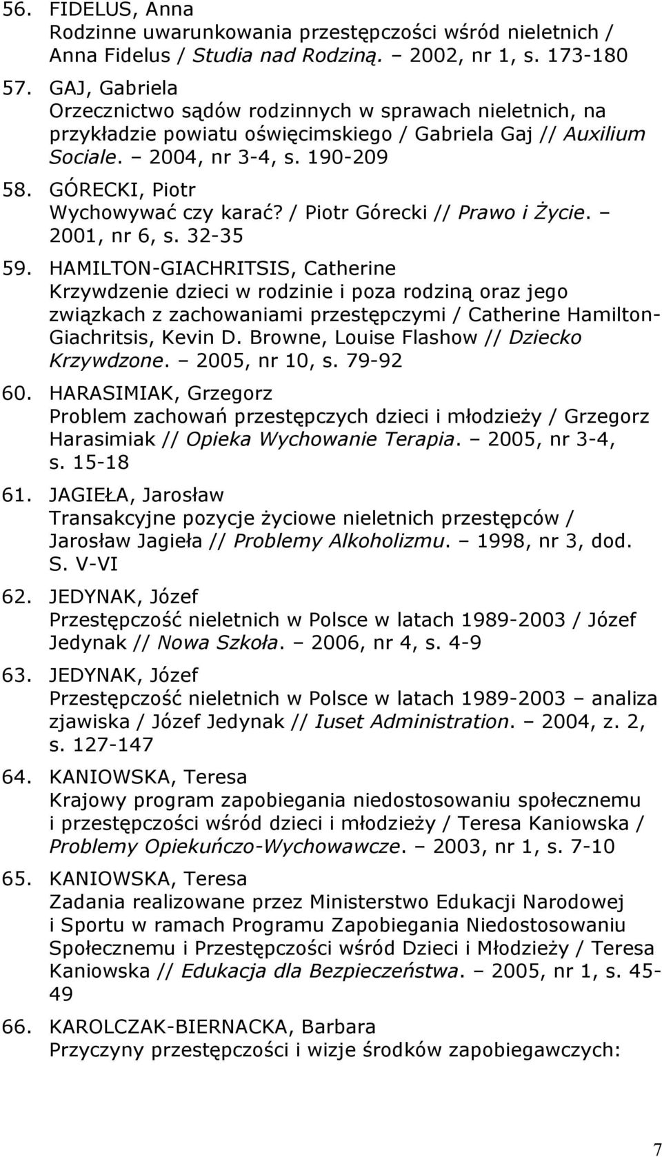 GÓRECKI, Piotr Wychowywać czy karać? / Piotr Górecki // Prawo i Życie. 2001, nr 6, s. 32-35 59.