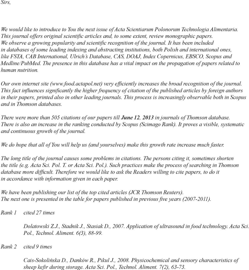 It has been included in databases of some leading indexing and abstracting institutions, both Polish and international ones, like FSTA, CAB International, Ulrich s Database, CAS, DOAJ, Index