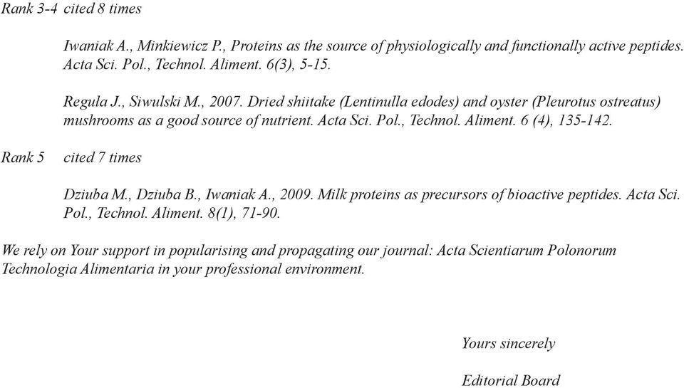 6 (4), 135-142. Rank 5 cited 7 times Dziuba M., Dziuba B., Iwaniak A., 2009. Milk proteins as precursors of bioactive peptides. Acta Sci. Pol., Technol. Aliment. 8(1), 71-90.