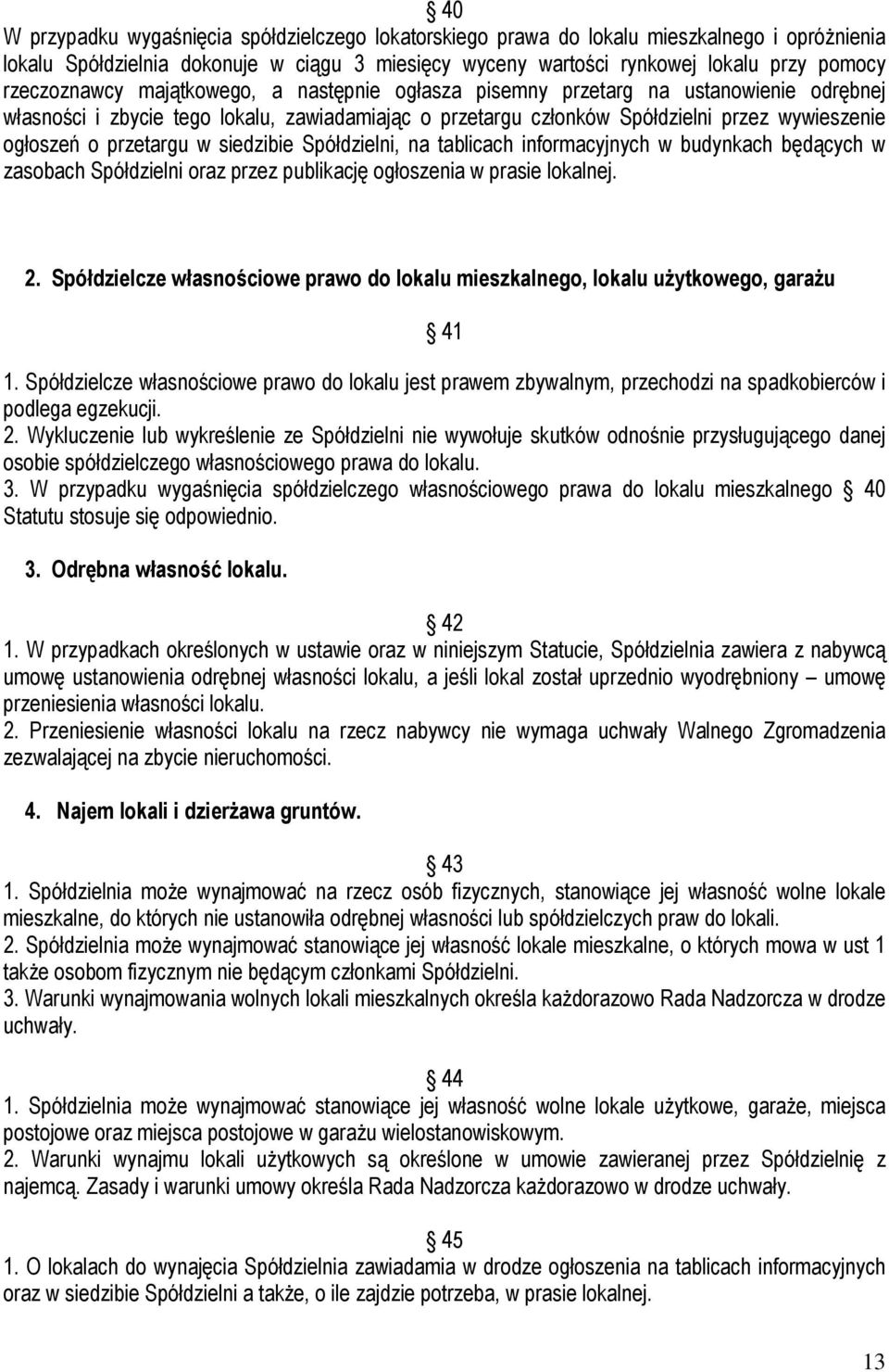 przetargu w siedzibie Spółdzielni, na tablicach informacyjnych w budynkach będących w zasobach Spółdzielni oraz przez publikację ogłoszenia w prasie lokalnej. 2.