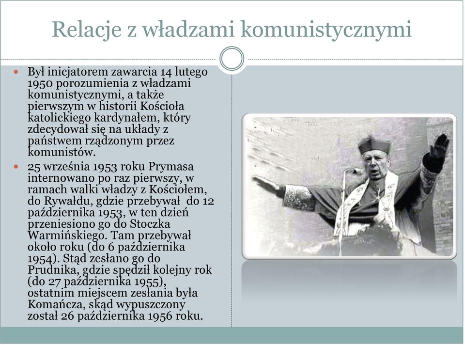 25 września 1953 roku Prymasa internowano po raz pierwszy, w ramach walki władzy z Kościołem, do Rywałdu, gdzie przebywał do 12 października 1953, w ten dzień