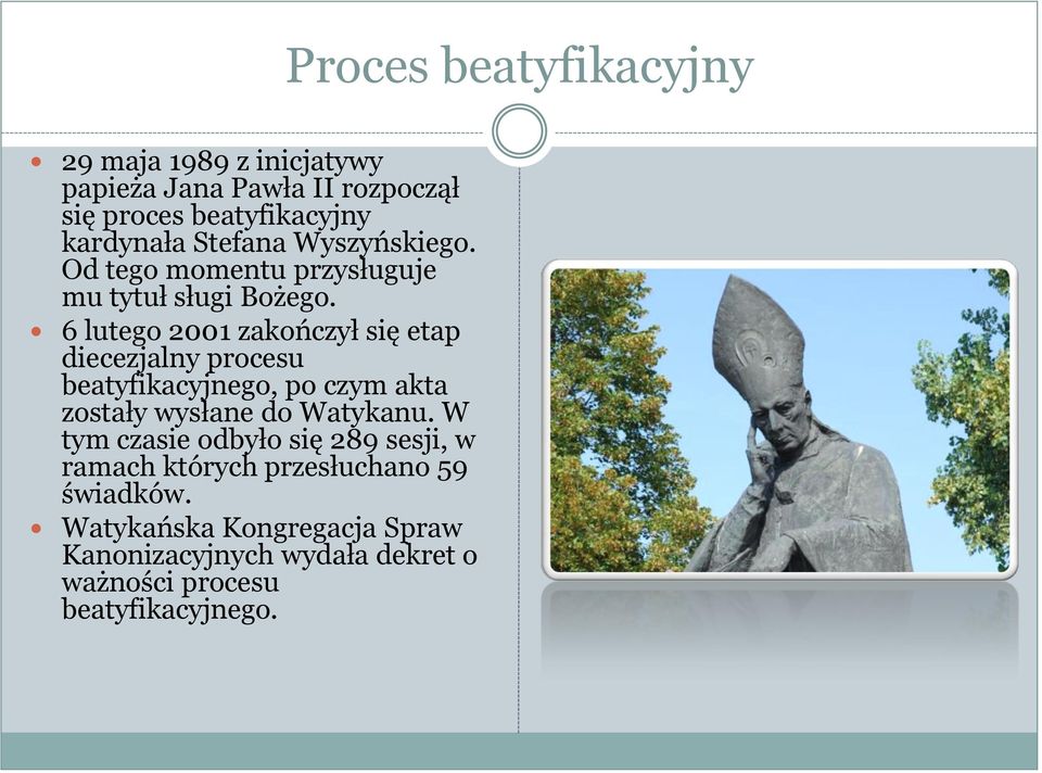 6 lutego 2001 zakończył się etap diecezjalny procesu beatyfikacyjnego, po czym akta zostały wysłane do Watykanu.