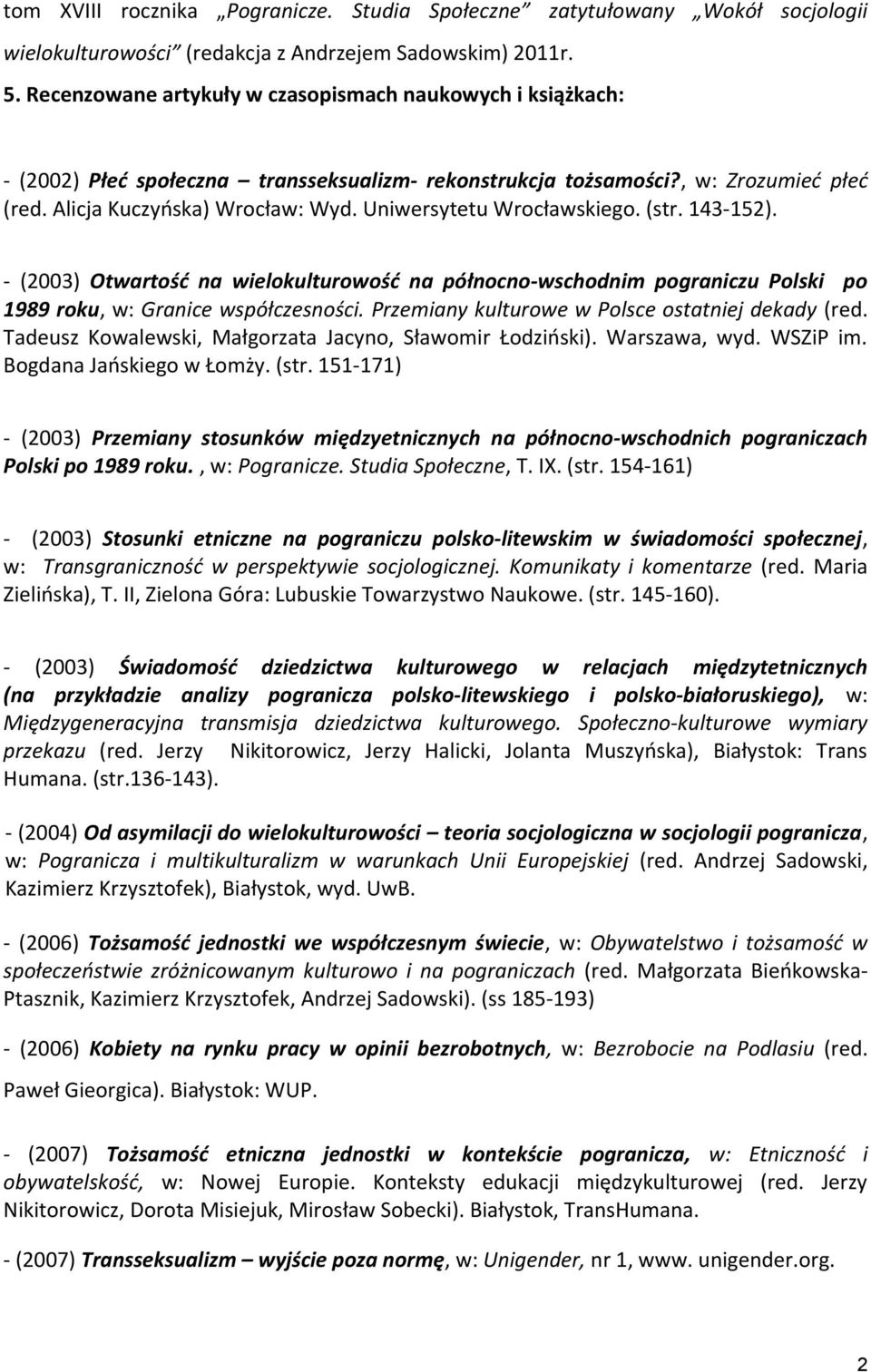 Uniwersytetu Wrocławskiego. (str. 143-152). - (2003) Otwartość na wielokulturowość na północno-wschodnim pograniczu Polski po 1989 roku, w: Granice współczesności.