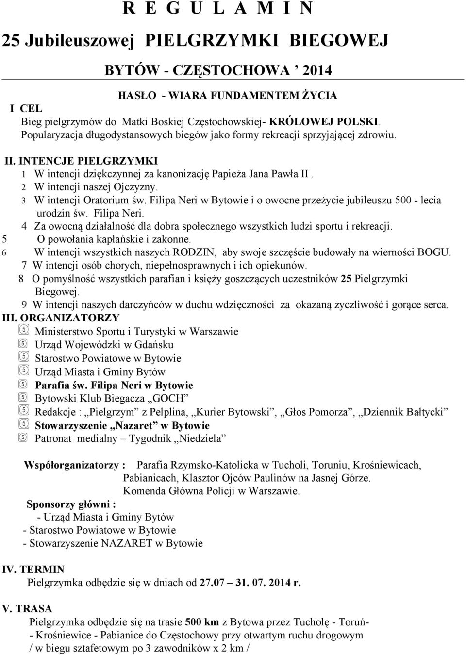 3 W intencji Oratorium św. Filipa Neri w Bytowie i o owocne przeżycie jubileuszu 500 - lecia urodzin św. Filipa Neri. 4 Za owocną działalność dla dobra społecznego wszystkich ludzi sportu i rekreacji.