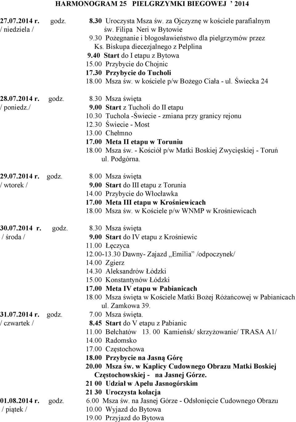 w kościele p/w Bożego Ciała - ul. Świecka 24 28.07.2014 r. godz. 8.30 Msza święta / poniedz./ 9.00 Start z Tucholi do II etapu 10.30 Tuchola -Świecie - zmiana przy granicy rejonu 12.