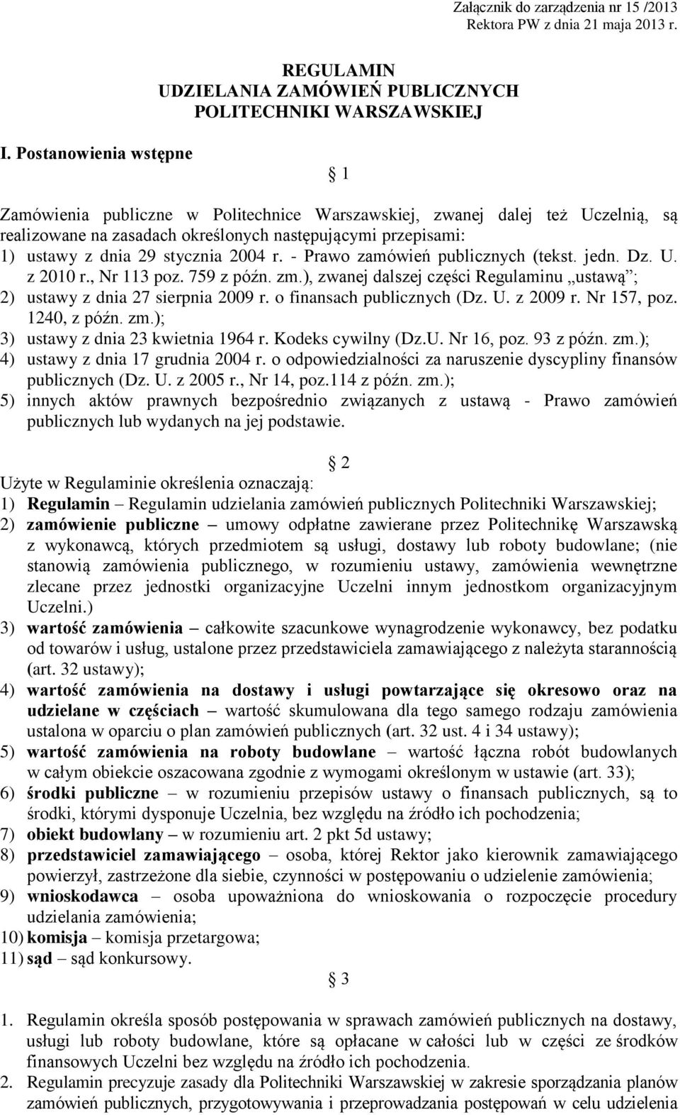 r. - Prawo zamówień publicznych (tekst. jedn. Dz. U. z 2010 r., Nr 113 poz. 759 z późn. zm.), zwanej dalszej części Regulaminu ustawą ; 2) ustawy z dnia 27 sierpnia 2009 r.