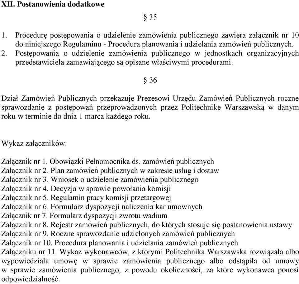 Postępowania o udzielenie zamówienia publicznego w jednostkach organizacyjnych przedstawiciela zamawiającego są opisane właściwymi procedurami.