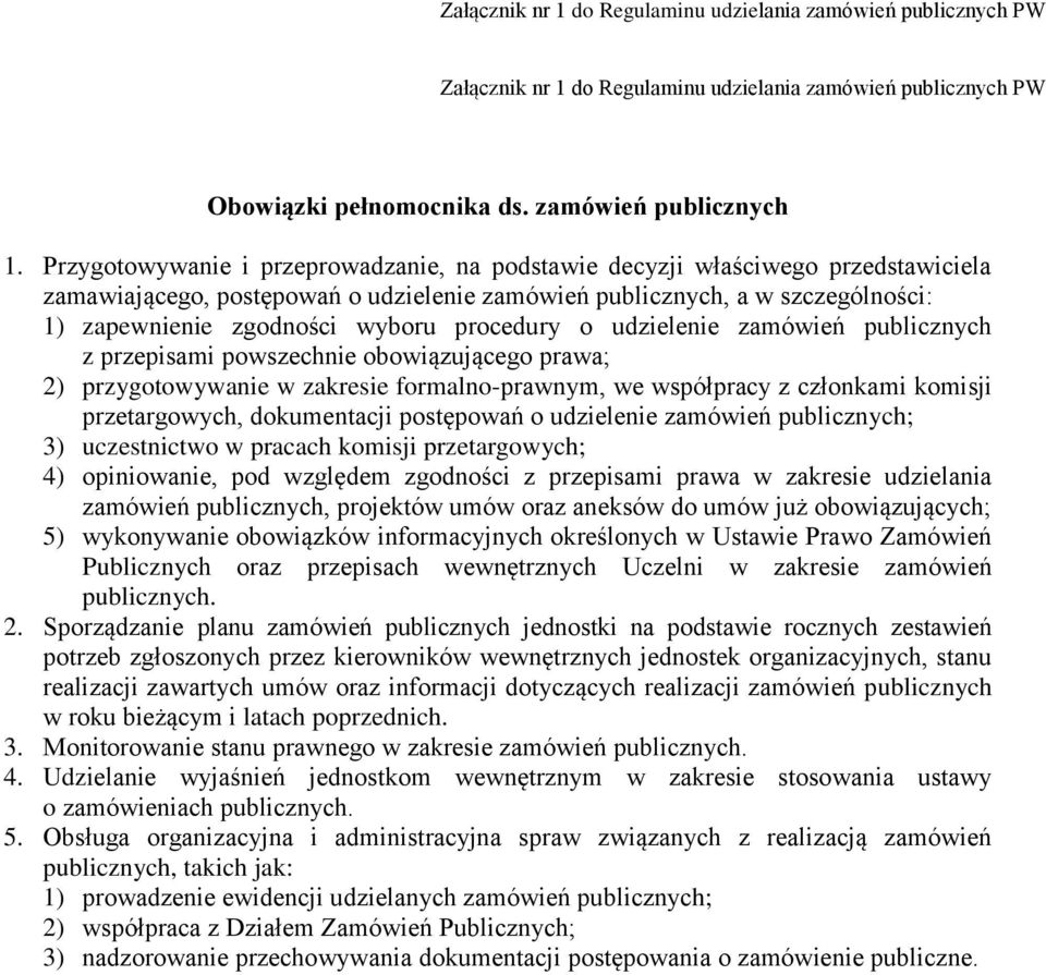 procedury o udzielenie zamówień publicznych z przepisami powszechnie obowiązującego prawa; 2) przygotowywanie w zakresie formalno-prawnym, we współpracy z członkami komisji przetargowych,