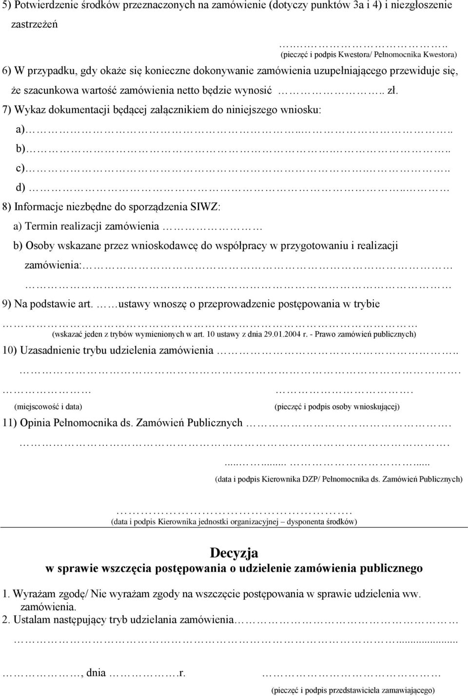 wynosić.. zł. 7) Wykaz dokumentacji będącej załącznikiem do niniejszego wniosku: a).... b)... c)... d).