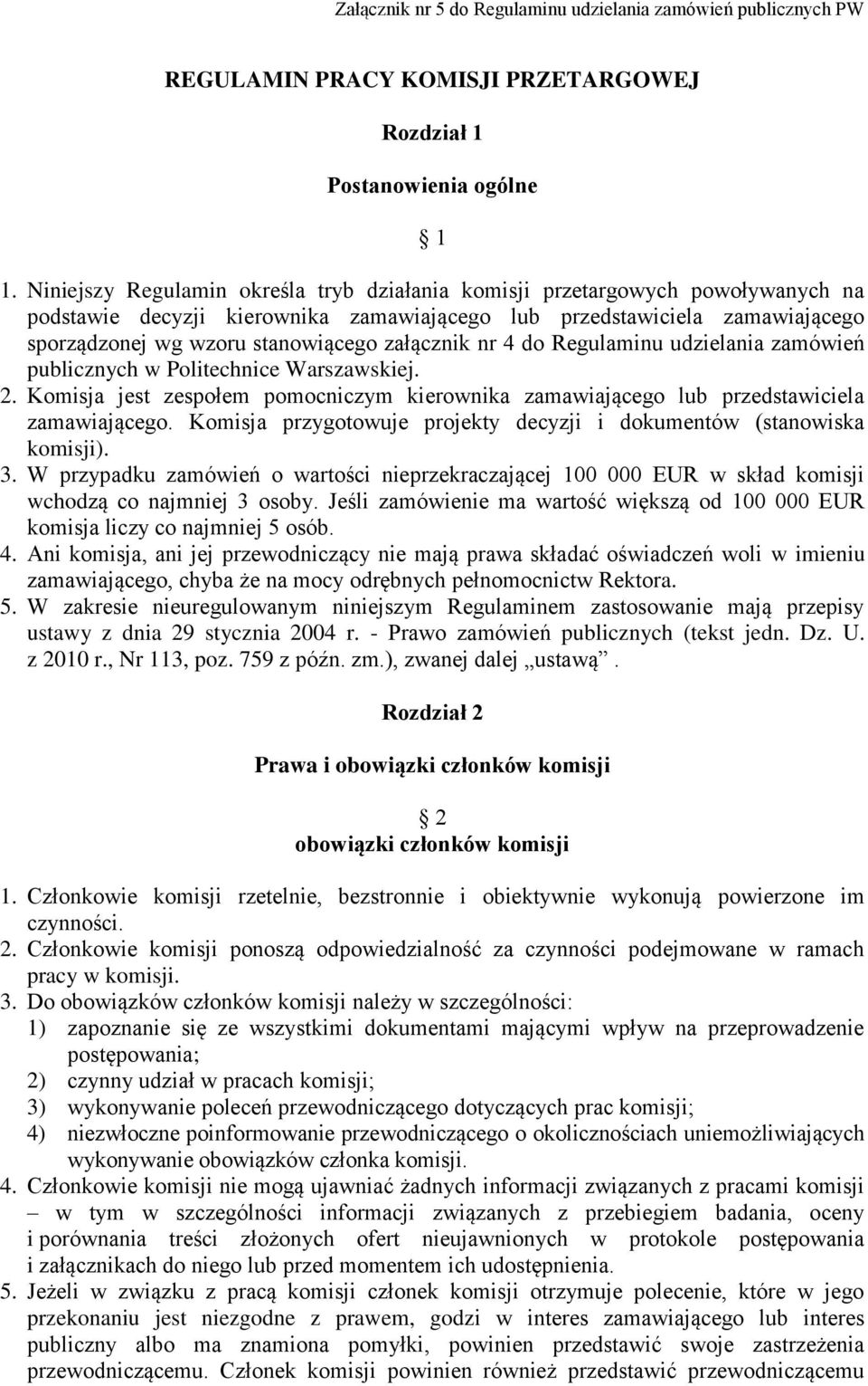 załącznik nr 4 do Regulaminu udzielania zamówień publicznych w Politechnice Warszawskiej. 2. Komisja jest zespołem pomocniczym kierownika zamawiającego lub przedstawiciela zamawiającego.