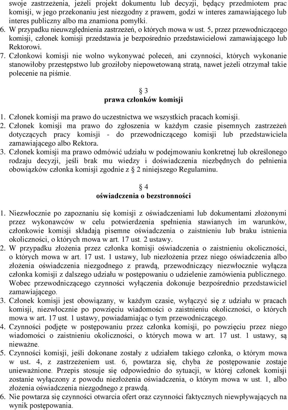 5, przez przewodniczącego komisji, członek komisji przedstawia je bezpośrednio przedstawicielowi zamawiającego lub Rektorowi. 7.