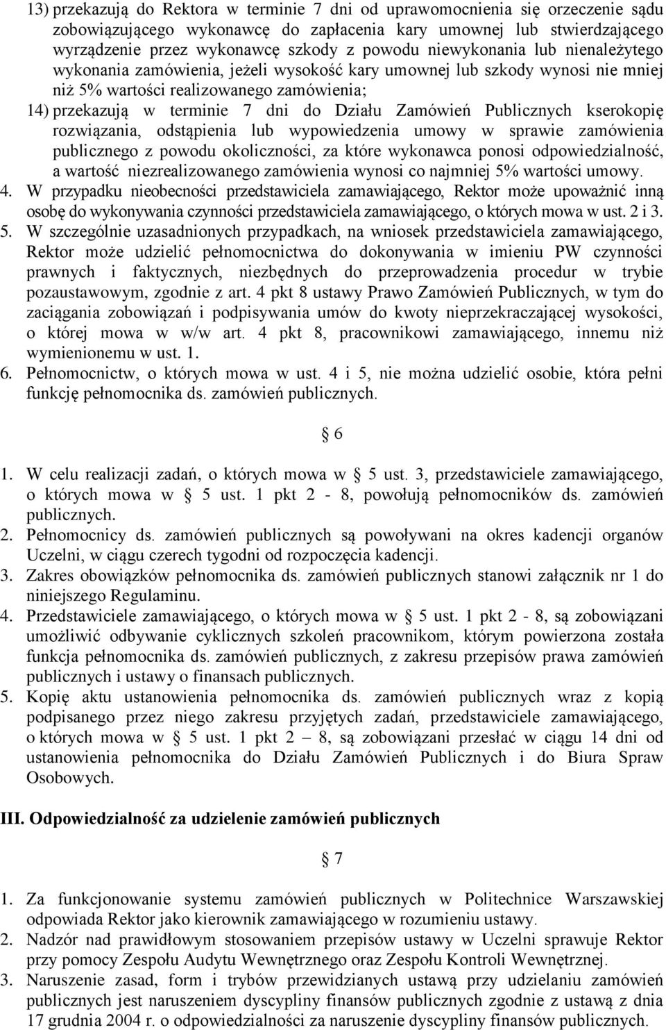 Zamówień Publicznych kserokopię rozwiązania, odstąpienia lub wypowiedzenia umowy w sprawie zamówienia publicznego z powodu okoliczności, za które wykonawca ponosi odpowiedzialność, a wartość