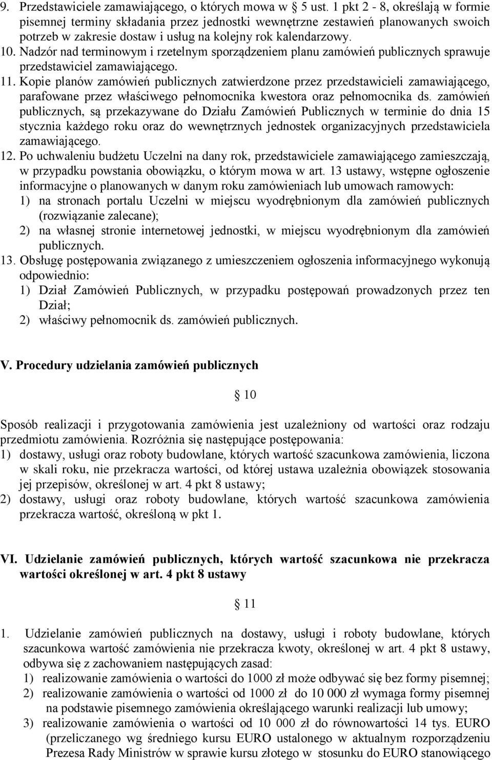 Nadzór nad terminowym i rzetelnym sporządzeniem planu zamówień publicznych sprawuje przedstawiciel zamawiającego. 11.