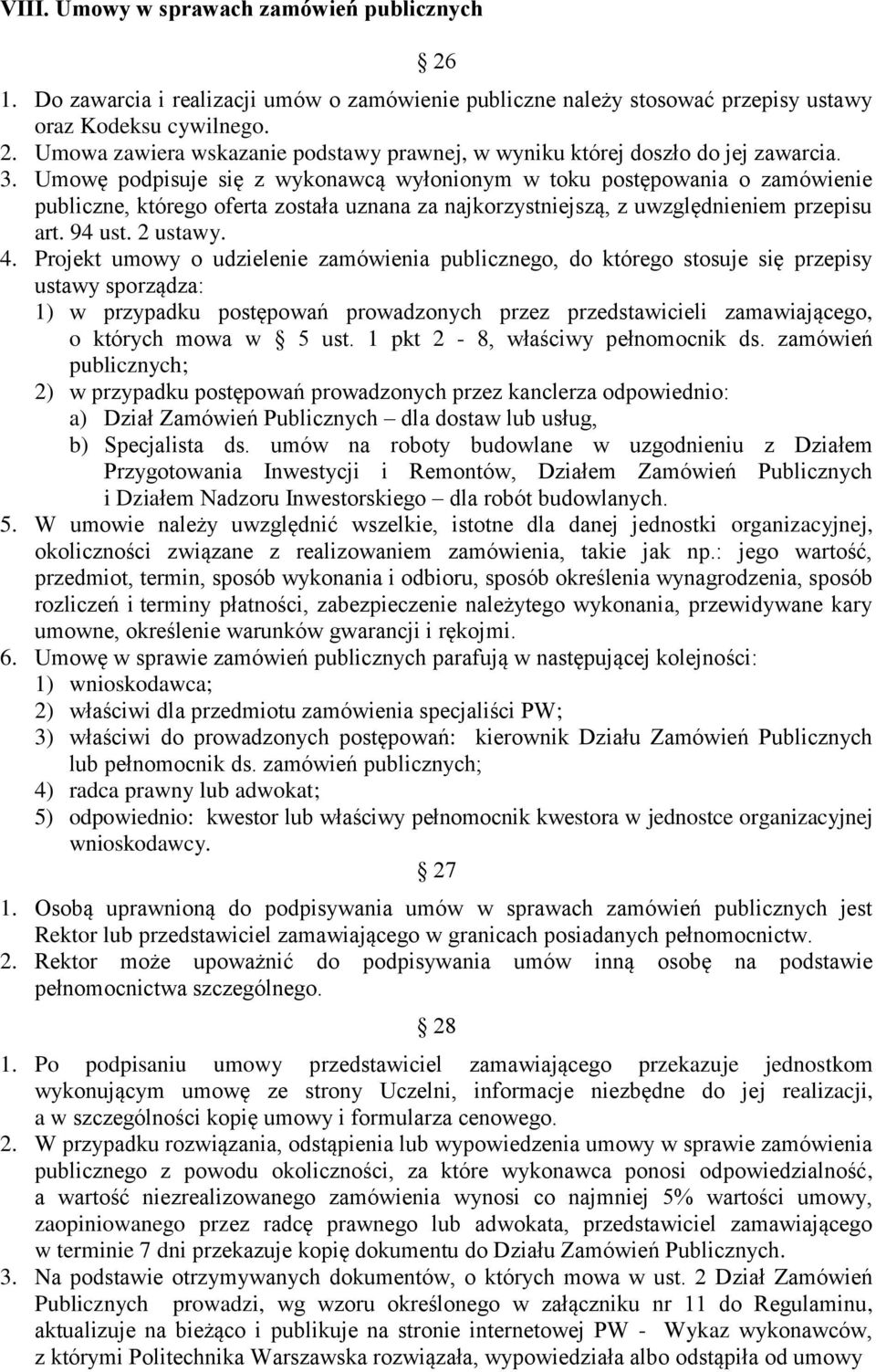 Projekt umowy o udzielenie zamówienia publicznego, do którego stosuje się przepisy ustawy sporządza: 1) w przypadku postępowań prowadzonych przez przedstawicieli zamawiającego, o których mowa w 5 ust.