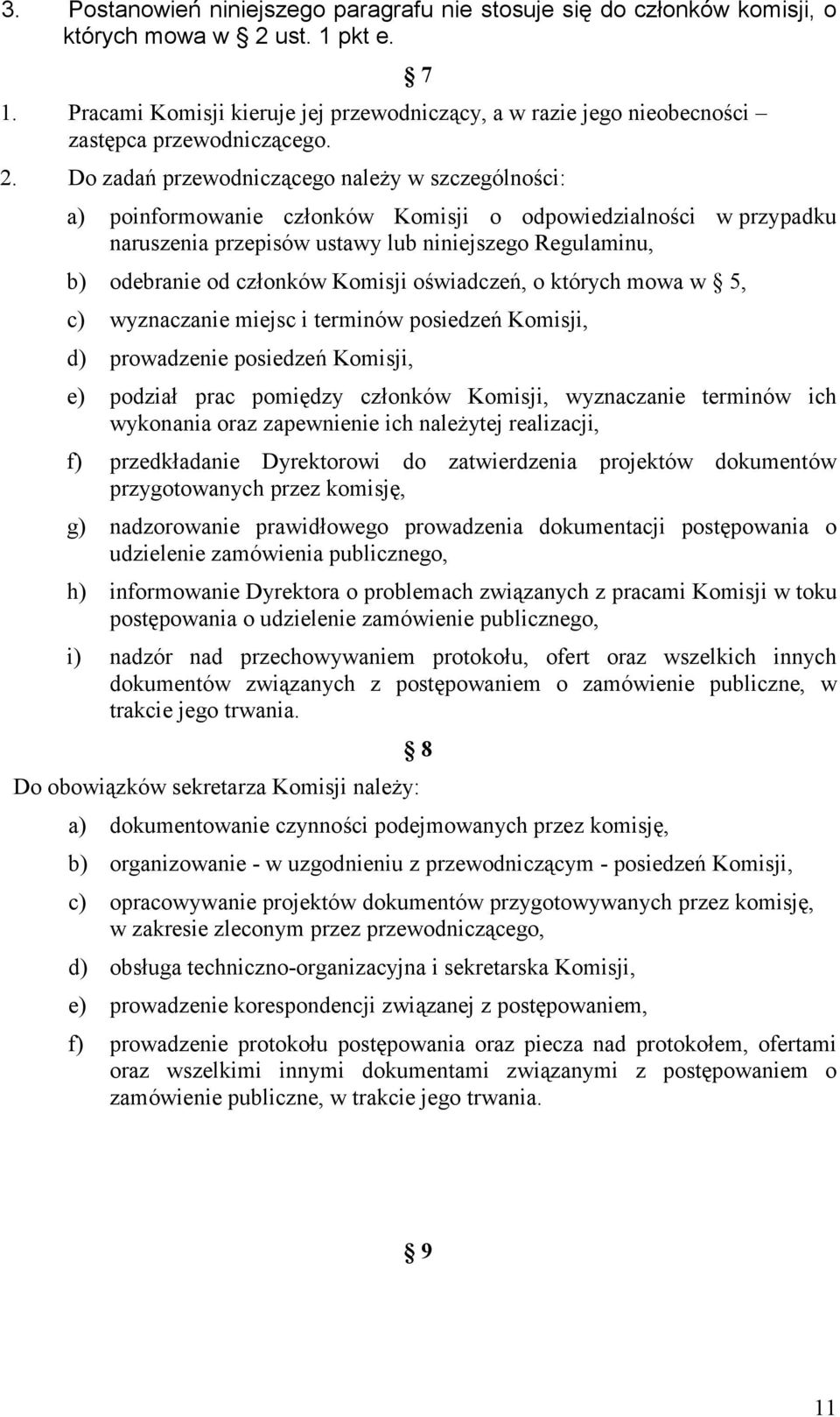 członków Komisji oświadczeń, o których mowa w 5, c) wyznaczanie miejsc i terminów posiedzeń Komisji, d) prowadzenie posiedzeń Komisji, e) podział prac pomiędzy członków Komisji, wyznaczanie terminów