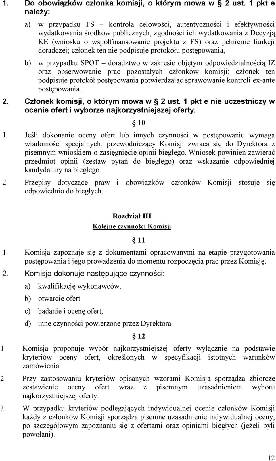 FS) oraz pełnienie funkcji doradczej; członek ten nie podpisuje protokołu postępowania, b) w przypadku SPOT doradztwo w zakresie objętym odpowiedzialnością IZ oraz obserwowanie prac pozostałych