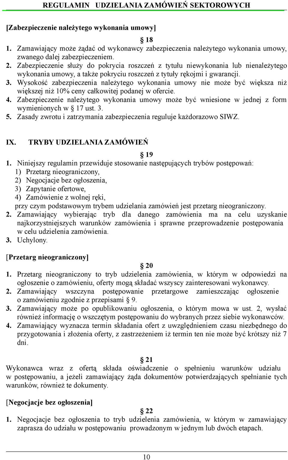 Wysokość zabezpieczenia należytego wykonania umowy nie może być większa niż większej niż 10% ceny całkowitej podanej w ofercie. 4.