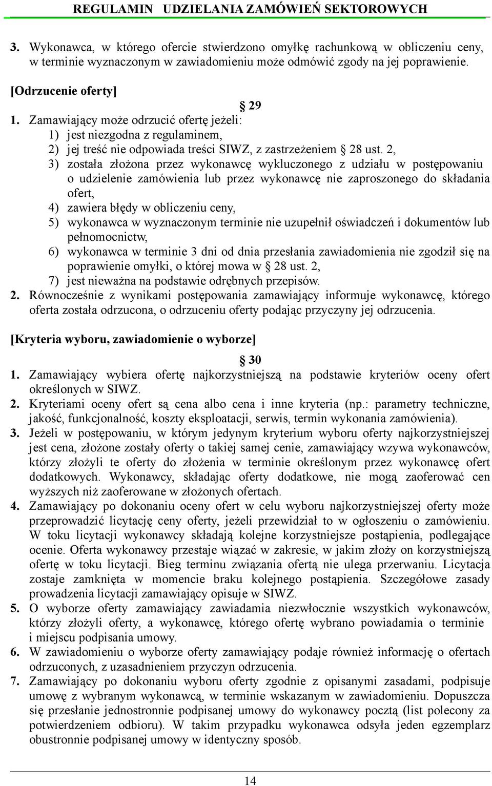 2, 3) została złożona przez wykonawcę wykluczonego z udziału w postępowaniu o udzielenie zamówienia lub przez wykonawcę nie zaproszonego do składania ofert, 4) zawiera błędy w obliczeniu ceny, 5)