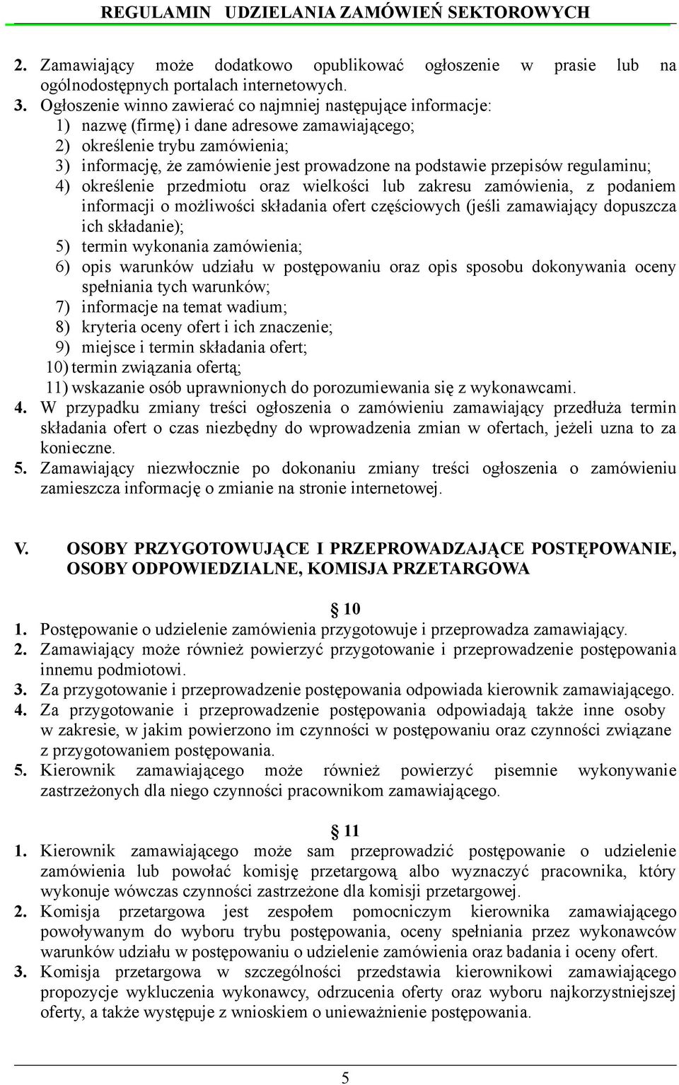 przepisów regulaminu; 4) określenie przedmiotu oraz wielkości lub zakresu zamówienia, z podaniem informacji o możliwości składania ofert częściowych (jeśli zamawiający dopuszcza ich składanie); 5)