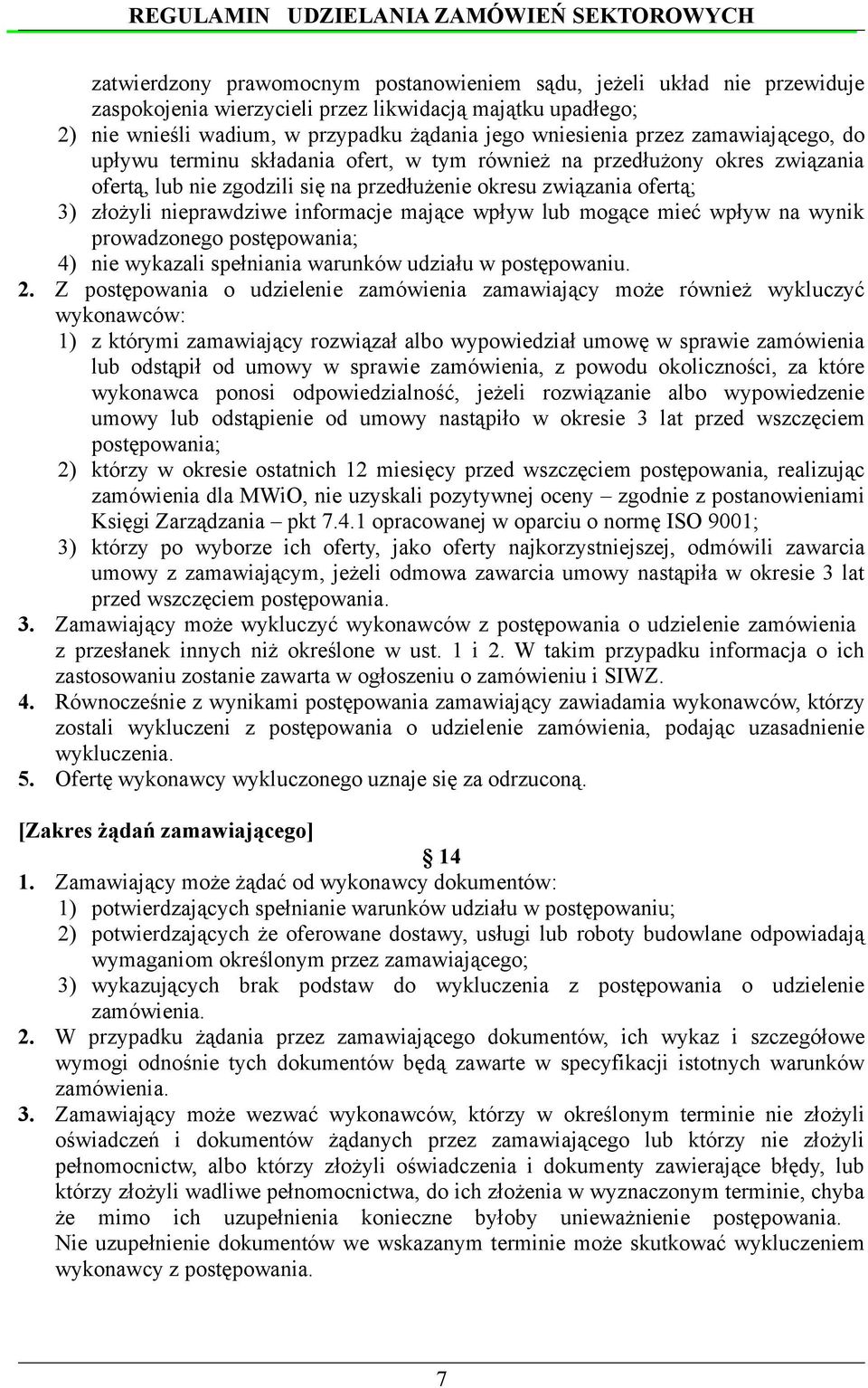 mające wpływ lub mogące mieć wpływ na wynik prowadzonego postępowania; 4) nie wykazali spełniania warunków udziału w postępowaniu. 2.