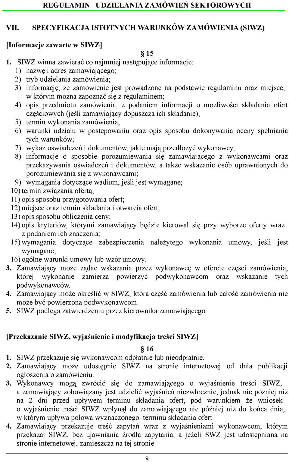 miejsce, w którym można zapoznać się z regulaminem; 4) opis przedmiotu zamówienia, z podaniem informacji o możliwości składania ofert częściowych (jeśli zamawiający dopuszcza ich składanie); 5)