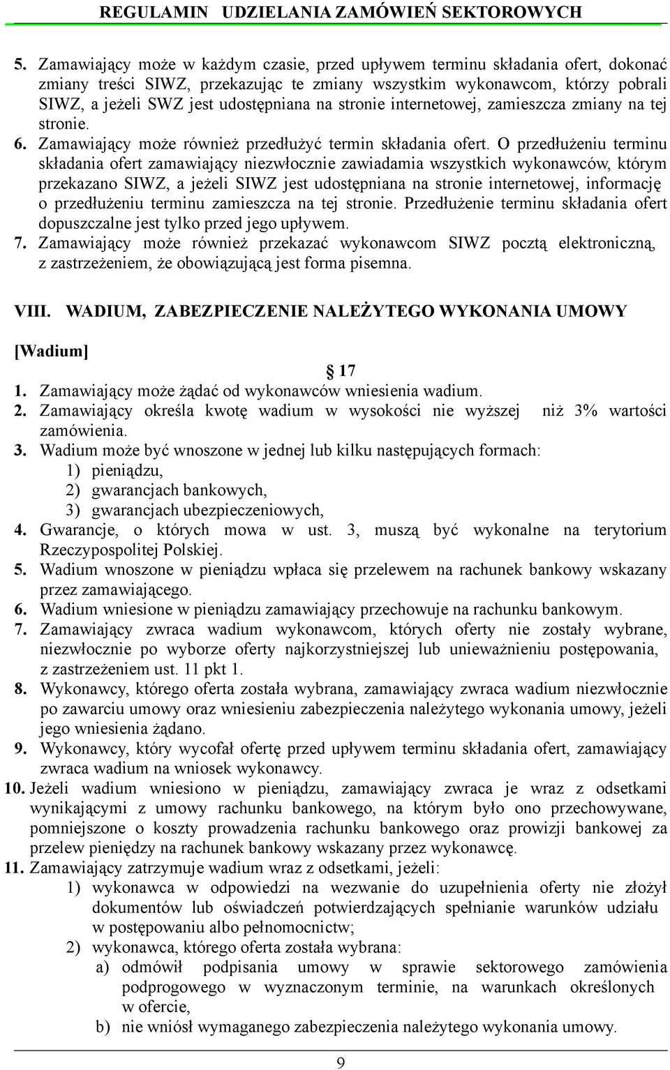 O przedłużeniu terminu składania ofert zamawiający niezwłocznie zawiadamia wszystkich wykonawców, którym przekazano SIWZ, a jeżeli SIWZ jest udostępniana na stronie internetowej, informację o