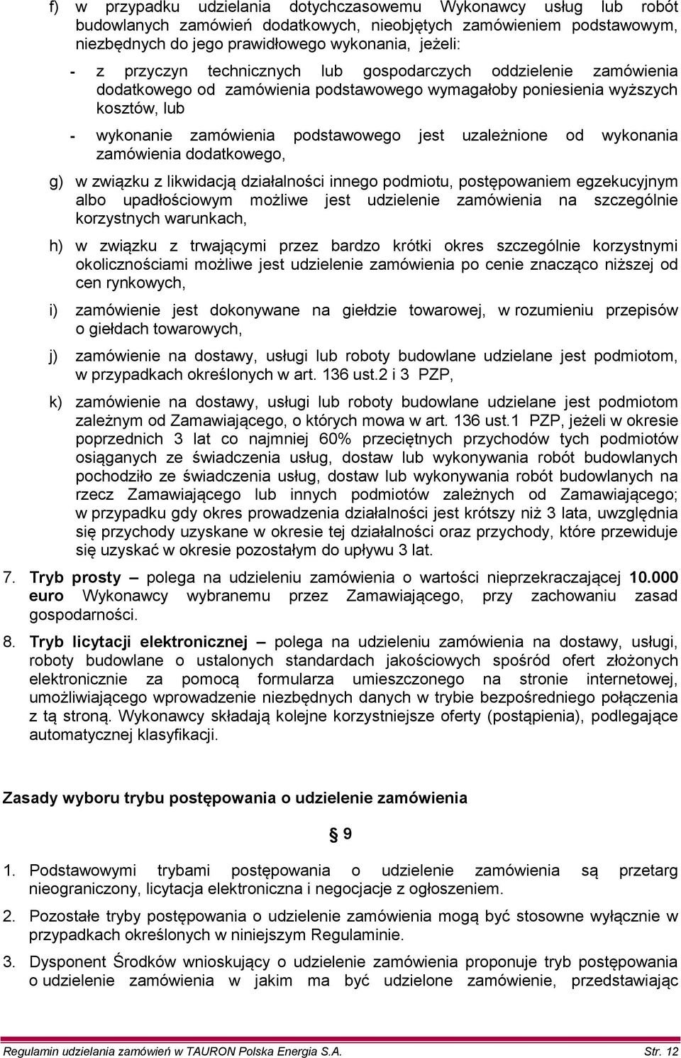 od wykonania zamówienia dodatkowego, g) w związku z likwidacją działalności innego podmiotu, postępowaniem egzekucyjnym albo upadłościowym możliwe jest udzielenie zamówienia na szczególnie