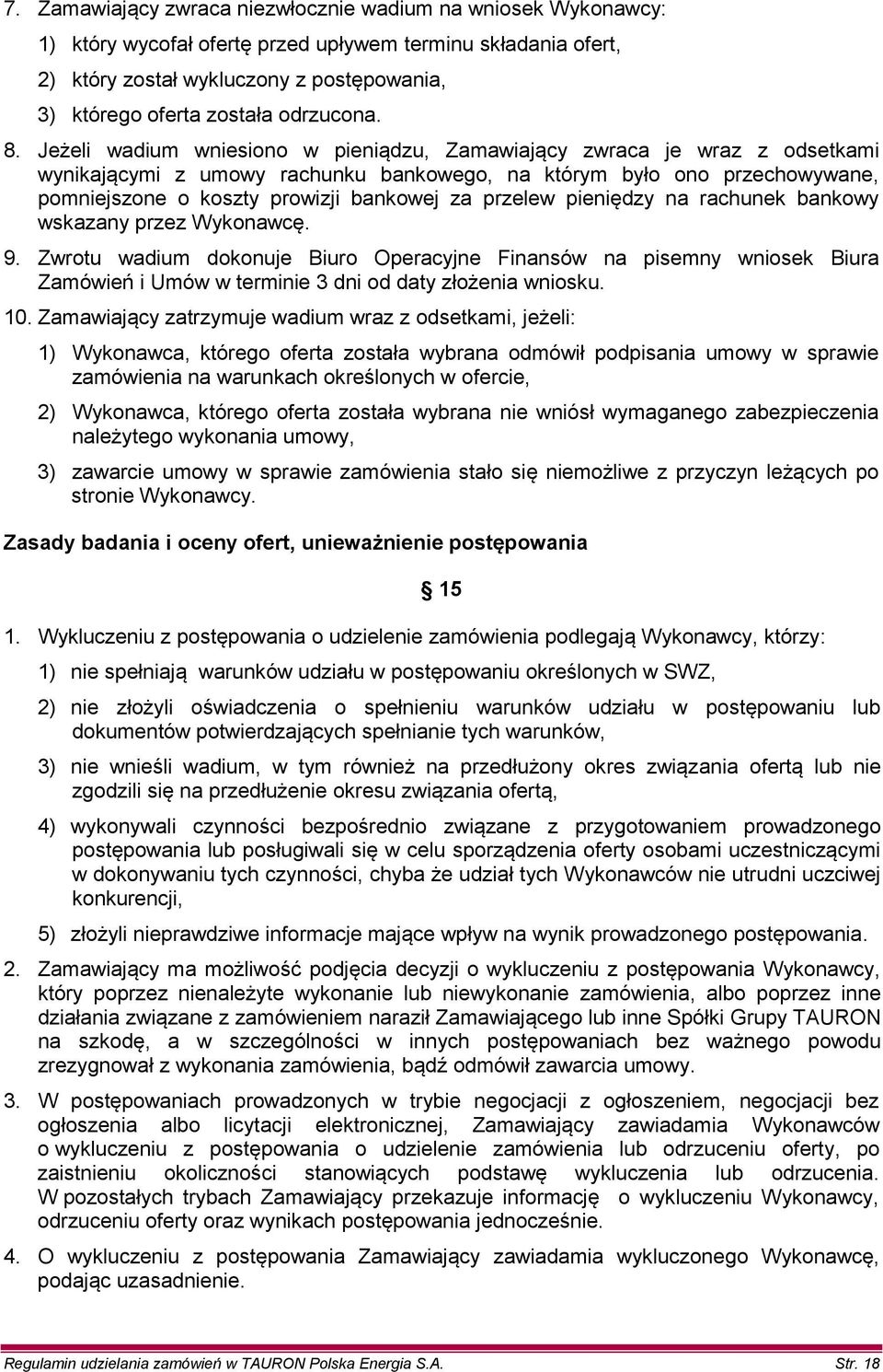 Jeżeli wadium wniesiono w pieniądzu, Zamawiający zwraca je wraz z odsetkami wynikającymi z umowy rachunku bankowego, na którym było ono przechowywane, pomniejszone o koszty prowizji bankowej za