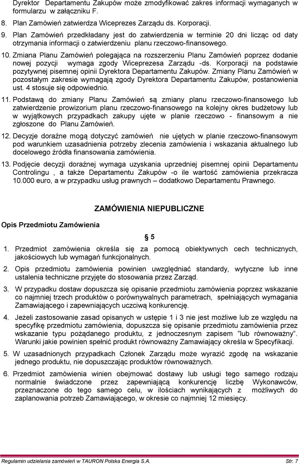 Zmiana Planu Zamówień polegająca na rozszerzeniu Planu Zamówień poprzez dodanie nowej pozycji wymaga zgody Wiceprezesa Zarządu -ds.