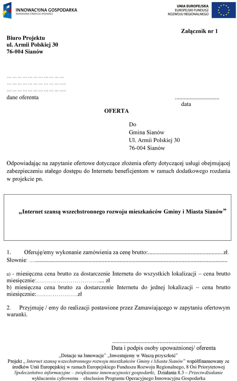 dodatkowego rozdania w projekcie pn. Internet szansą wszechstronnego rozwoju mieszkańców Gminy i Miasta Sianów 1. Oferuję/emy wykonanie zamówienia za cenę brutto:...zł. Słownie:.