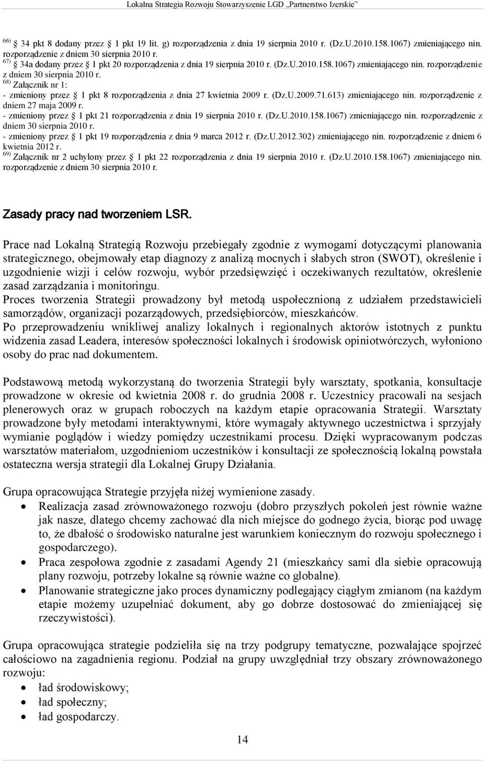 68) Załącznik nr 1: - zmieniony przez 1 pkt 8 rozporządzenia z dnia 27 kwietnia 29 r. (Dz.U.29.71.613) zmieniającego nin. rozporządzenie z dniem 27 maja 29 r.