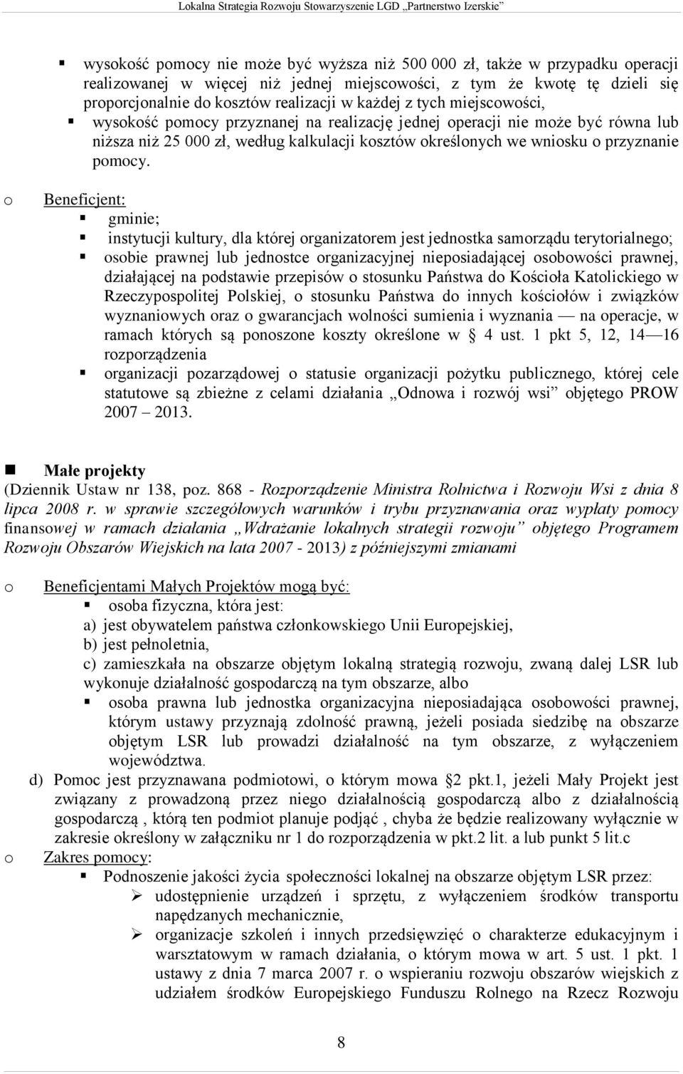 o Beneficjent: gminie; instytucji kultury, dla której organizatorem jest jednostka samorządu terytorialnego; osobie prawnej lub jednostce organizacyjnej nieposiadającej osobowości prawnej,