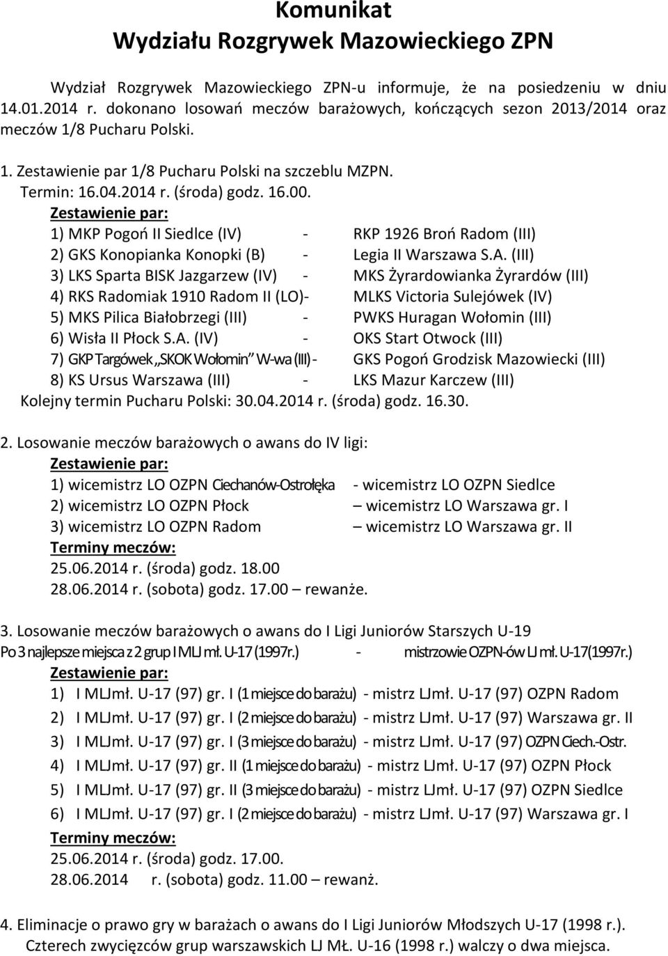 Zestawienie par: 1) MKP Pogoń II Siedlce (IV) - RKP 1926 Broń Radom (III) 2) GKS Konopianka Konopki (B) - Legia II Warszawa S.A.