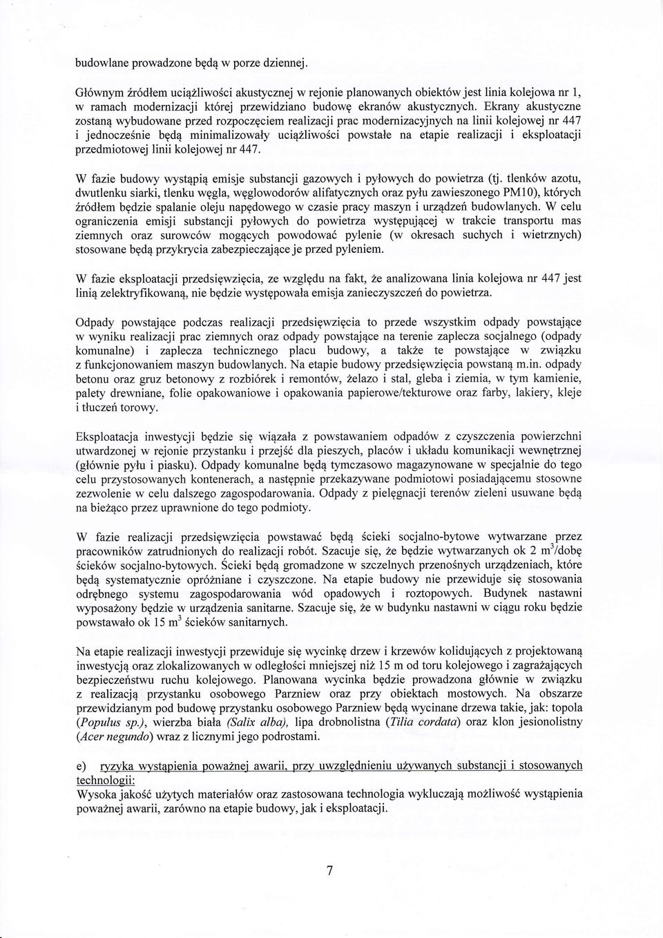 Ekrany akustyczne zostan4 wybudowane przedrozpoczgciemrealizacji prac modernizacyjnych na linii kolejowej nr 447 i jednoczesnie bgd4 minimalizowaly rci4lliwosci powstale na etapie realizacji i