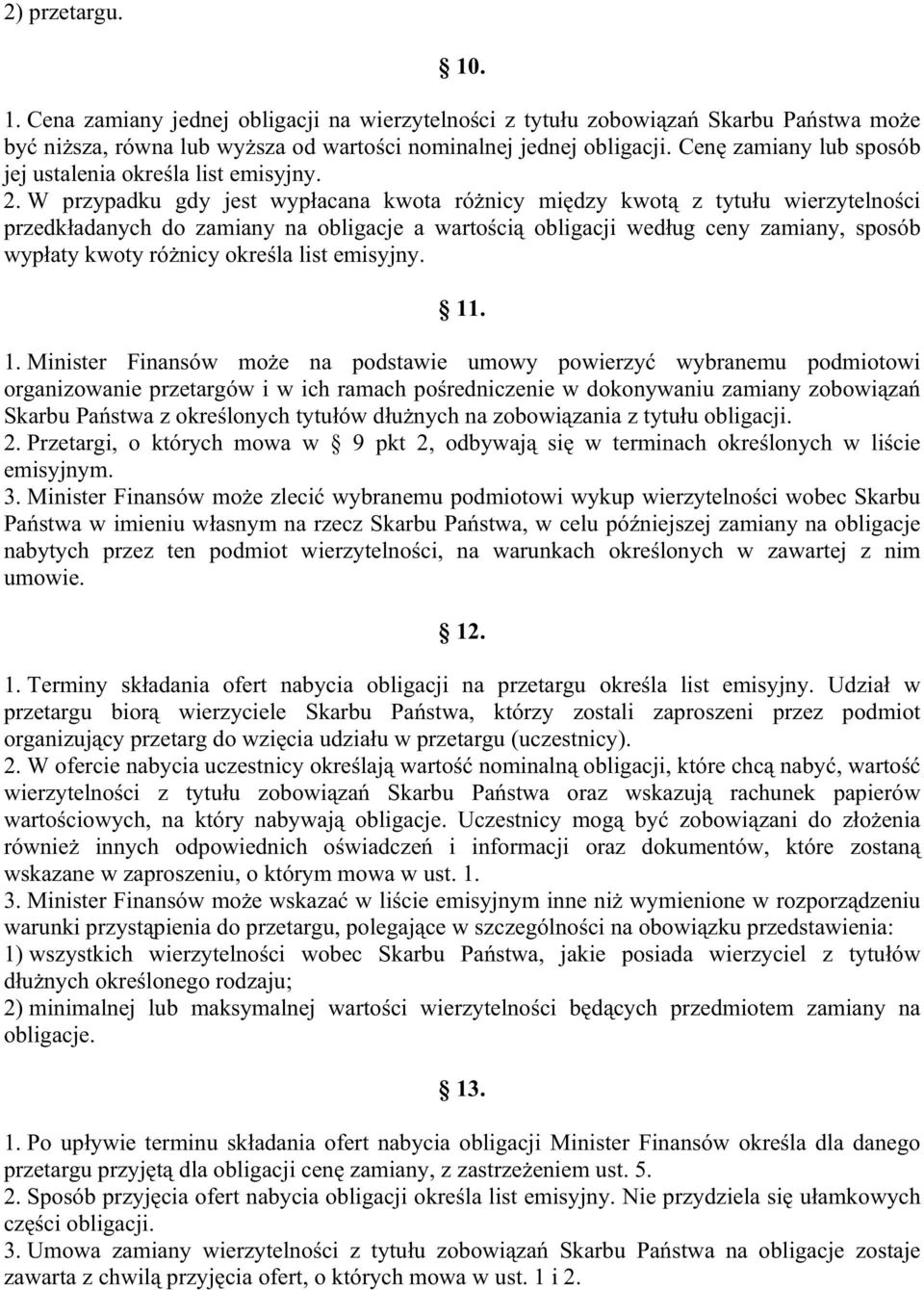 W przypadku gdy jest wyp acana kwota ró nicy mi dzy kwot z tytu u wierzytelno ci przedk adanych do zamiany na obligacje a warto ci obligacji wed ug ceny zamiany, sposób wyp aty kwoty ró nicy okre la