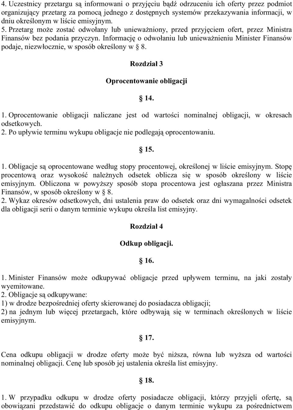 Informacj o odwo aniu lub uniewa nieniu Minister Finansów podaje, niezw ocznie, w sposób okre lony w 8. Rozdzia 3 Oprocentowanie obligacji 14