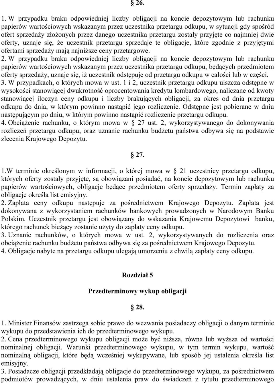 przez danego uczestnika przetargu zosta y przyj te co najmniej dwie oferty, uznaje si, e uczestnik przetargu sprzedaje te obligacje, które zgodnie z przyj tymi ofertami sprzeda y maj najni sze ceny