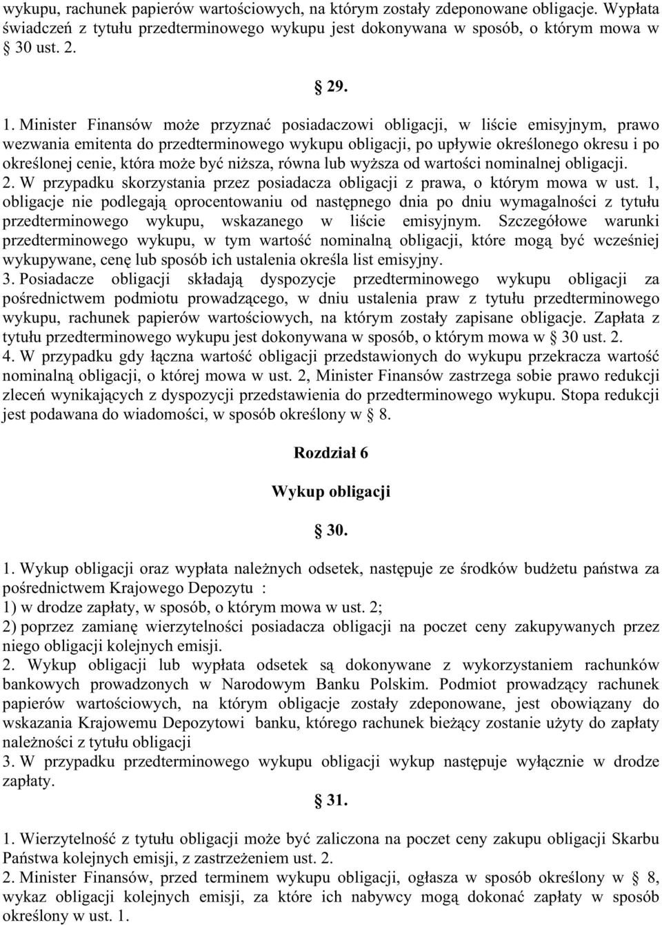 e by ni sza, równa lub wy sza od warto ci nominalnej obligacji. 2. W przypadku skorzystania przez posiadacza obligacji z prawa, o którym mowa w ust.