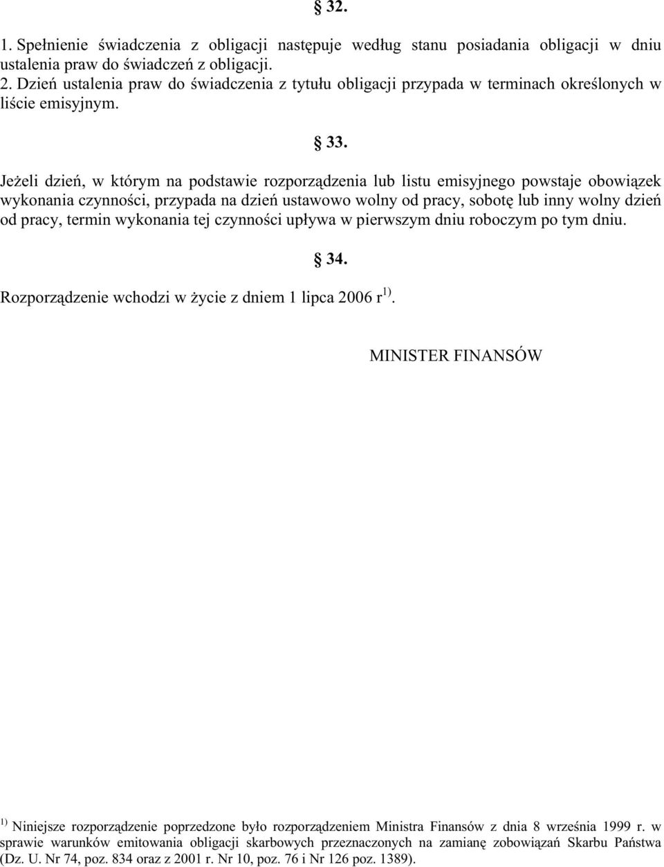 Je eli dzie, w którym na podstawie rozporz dzenia lub listu emisyjnego powstaje obowi zek wykonania czynno ci, przypada na dzie ustawowo wolny od pracy, sobot lub inny wolny dzie od pracy, termin