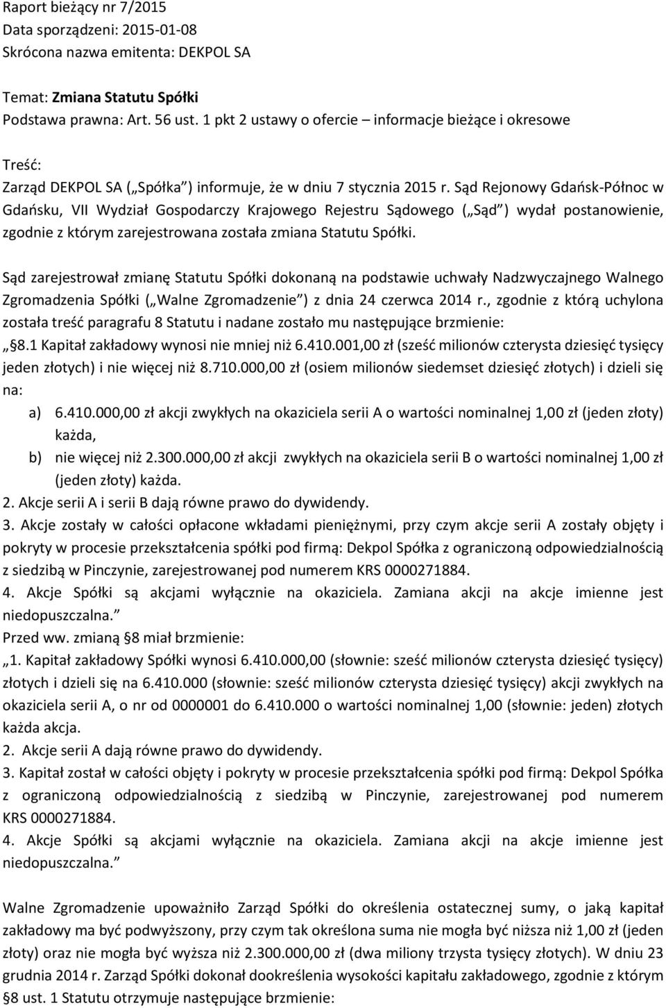 Sąd Rejonowy Gdańsk-Północ w Gdańsku, VII Wydział Gospodarczy Krajowego Rejestru Sądowego ( Sąd ) wydał postanowienie, zgodnie z którym zarejestrowana została zmiana Statutu Spółki.