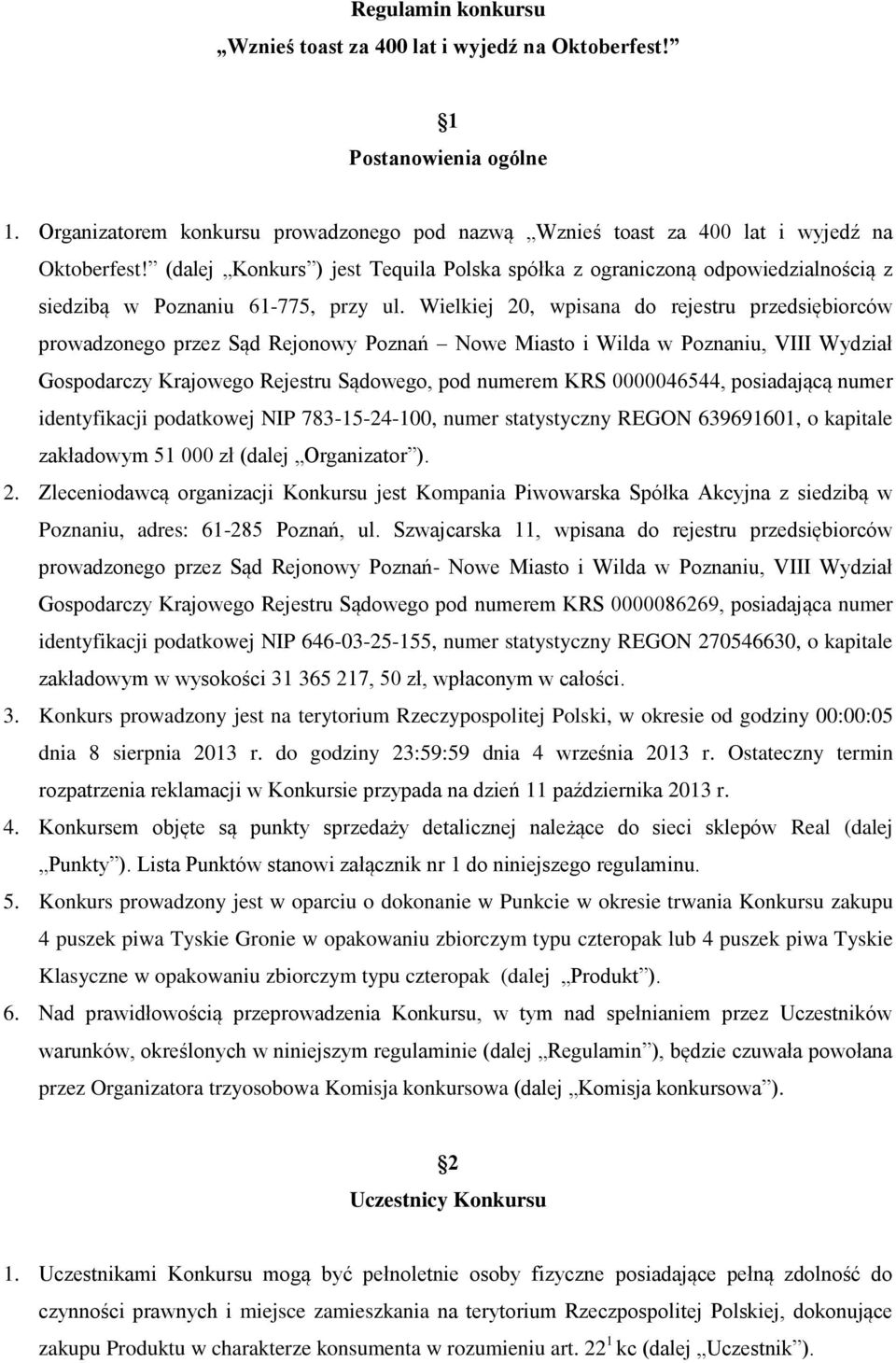 Wielkiej 20, wpisana do rejestru przedsiębiorców prowadzonego przez Sąd Rejonowy Poznań Nowe Miasto i Wilda w Poznaniu, VIII Wydział Gospodarczy Krajowego Rejestru Sądowego, pod numerem KRS