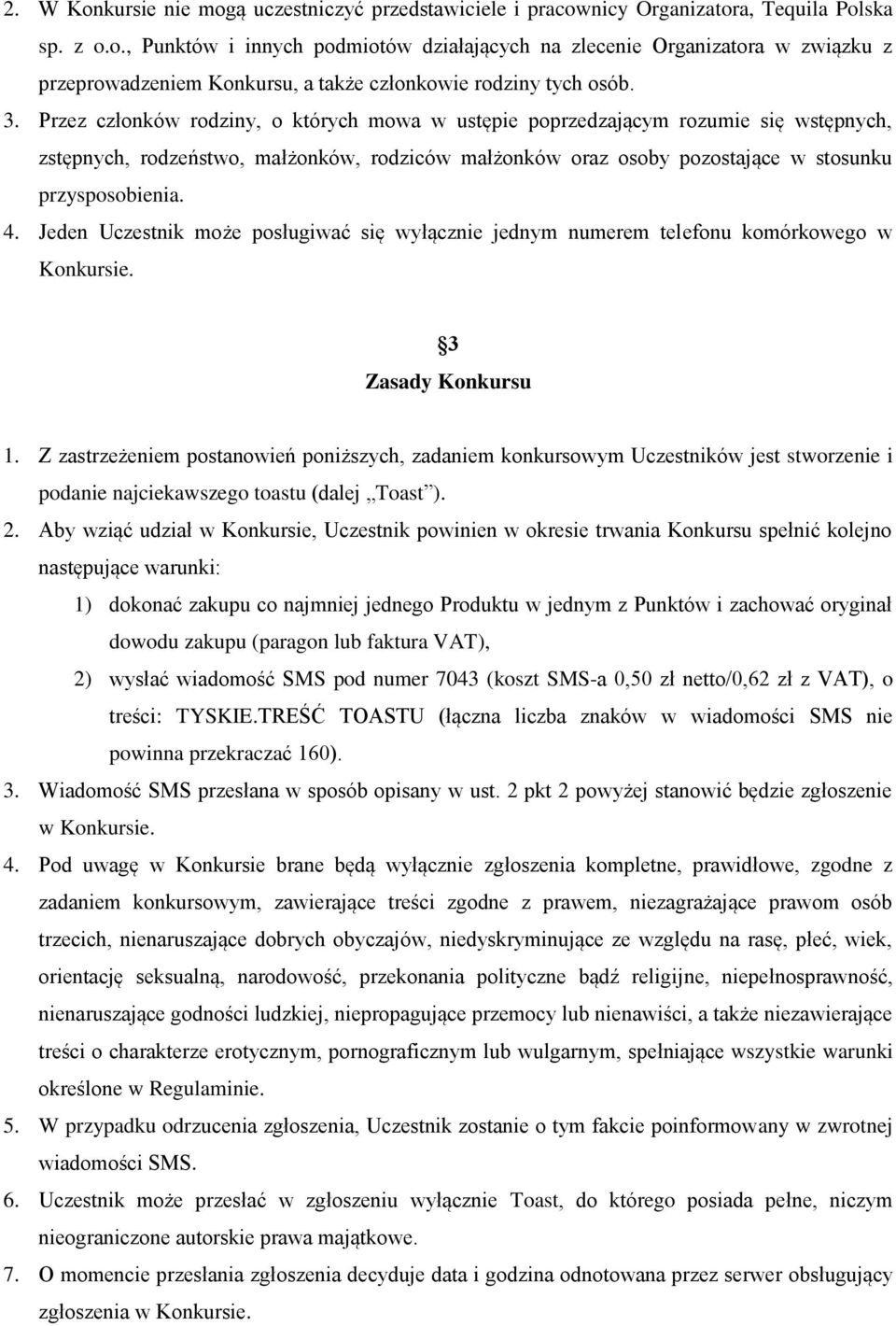 Jeden Uczestnik może posługiwać się wyłącznie jednym numerem telefonu komórkowego w Konkursie. 3 Zasady Konkursu 1.