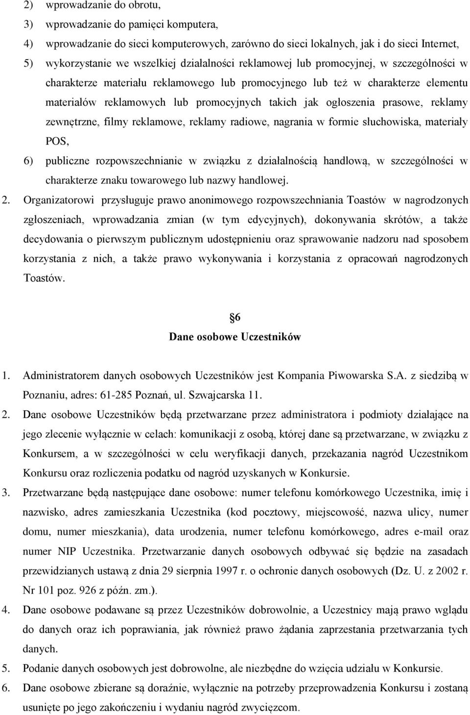 ogłoszenia prasowe, reklamy zewnętrzne, filmy reklamowe, reklamy radiowe, nagrania w formie słuchowiska, materiały POS, 6) publiczne rozpowszechnianie w związku z działalnością handlową, w