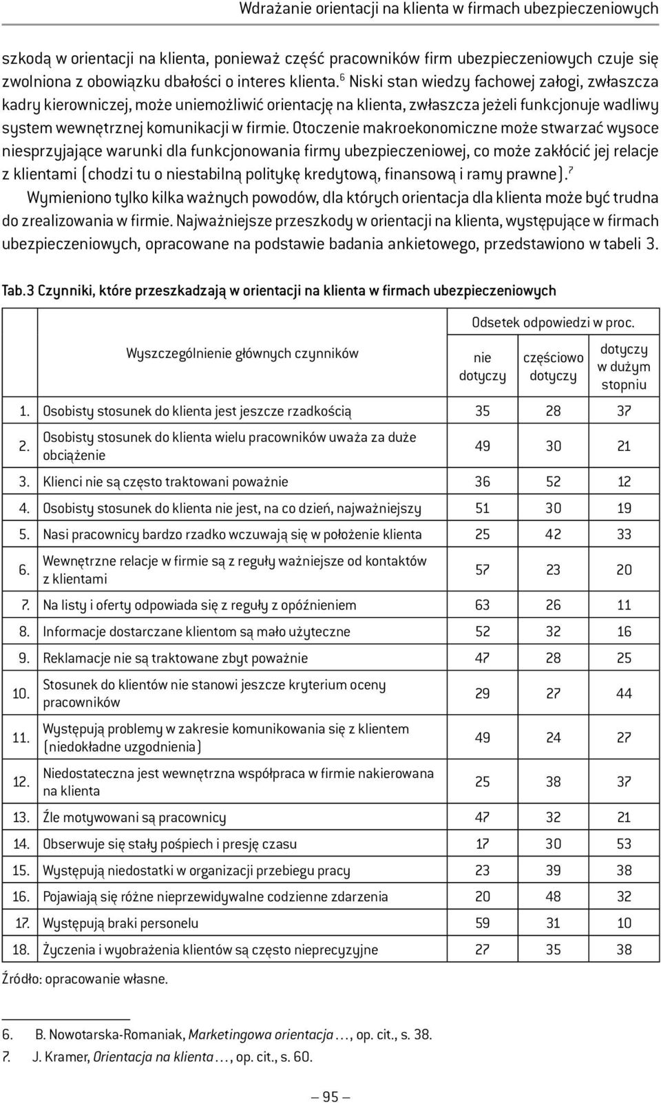 Otoczenie makroekonomiczne może stwarzać wysoce niesprzyjające warunki dla funkcjonowania firmy ubezpieczeniowej, co może zakłócić jej relacje z klientami (chodzi tu o niestabilną politykę kredytową,