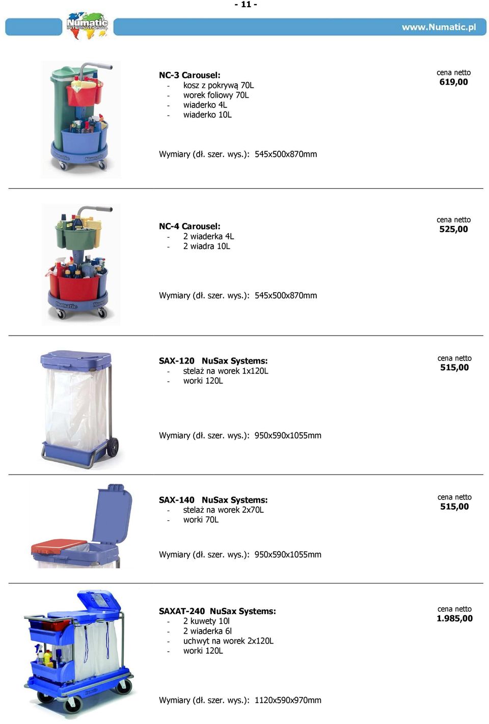 ): 545x500x870mm SAX-120 NuSax Systems: - stelaż na worek 1x120L - worki 120L 515,00 Wymiary (dł. szer. wys.