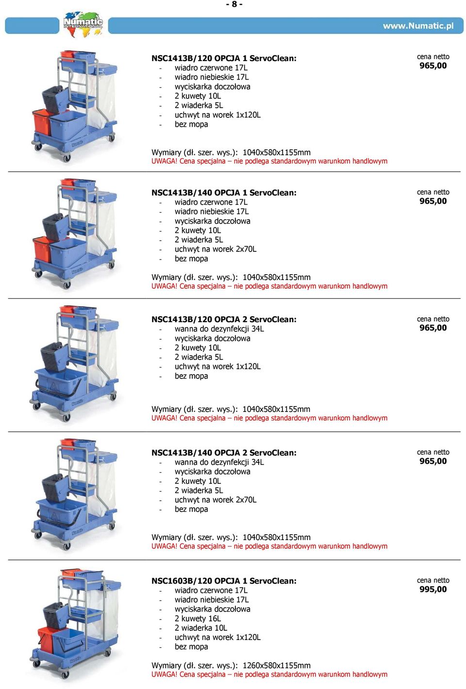 Cena specjalna nie podlega standardowym warunkom handlowym NSC1413B/140 OPCJA 1 ServoClean: - wiadro czerwone 17L - wiadro niebieskie 17L - wyciskarka doczołowa - 2 kuwety 10L - 2 wiaderka 5L -